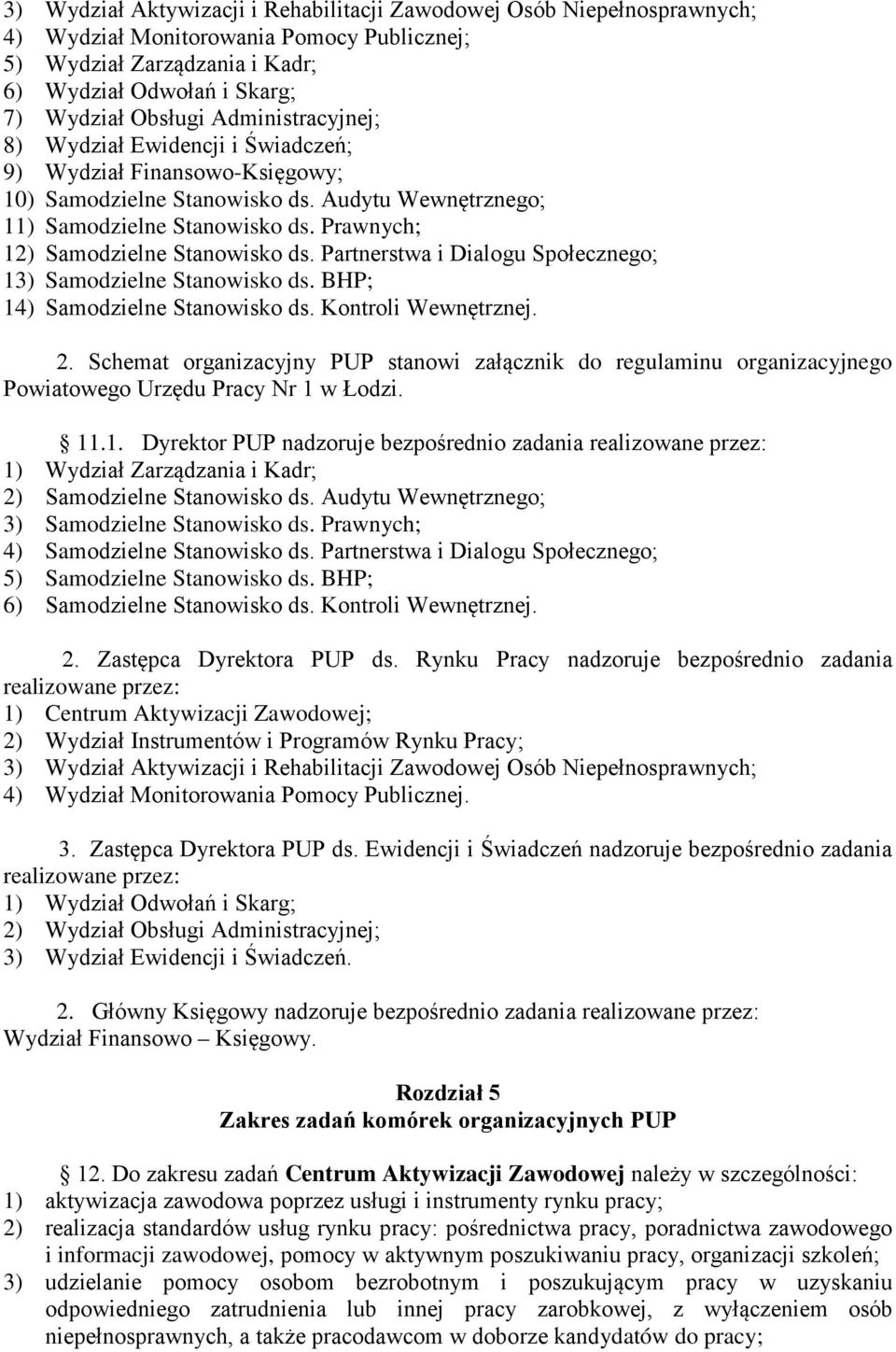 Prawnych; 12) Samodzielne Stanowisko ds. Partnerstwa i Dialogu Społecznego; 13) Samodzielne Stanowisko ds. BHP; 14) Samodzielne Stanowisko ds. Kontroli Wewnętrznej. 2.