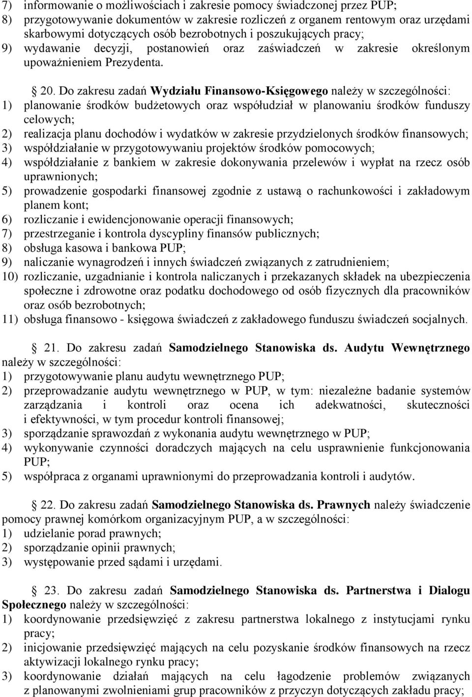 Do zakresu zadań Wydziału Finansowo-Księgowego należy w szczególności: 1) planowanie środków budżetowych oraz współudział w planowaniu środków funduszy celowych; 2) realizacja planu dochodów i