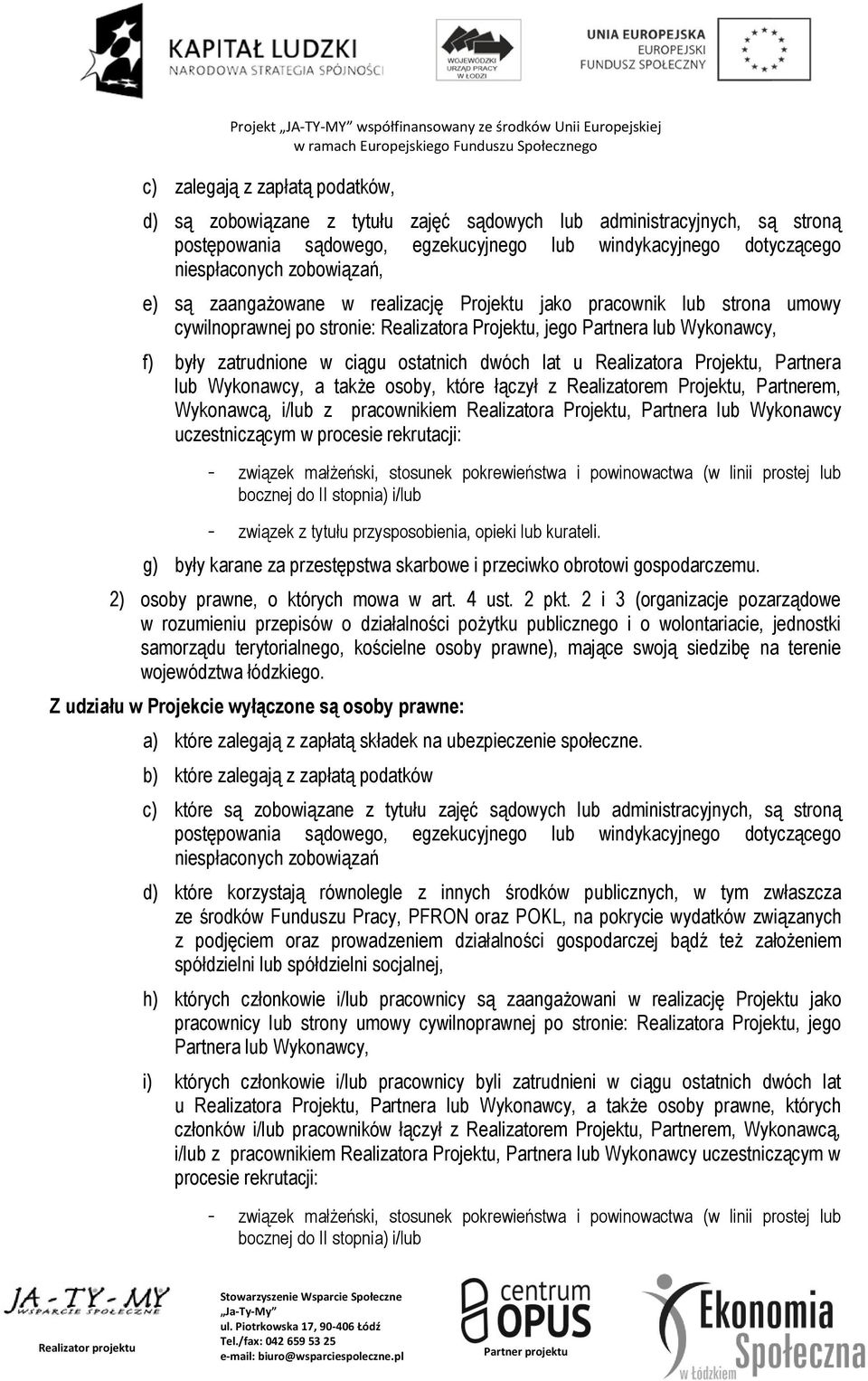 ostatnich dwóch lat u Realizatora Projektu, Partnera lub Wykonawcy, a także osoby, które łączył z Realizatorem Projektu, Partnerem, Wykonawcą, i/lub z pracownikiem Realizatora Projektu, Partnera lub