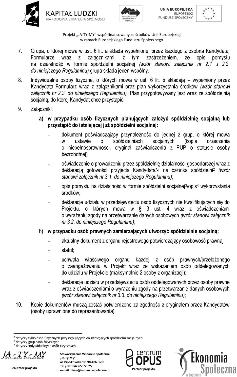 1.i 2.2. do niniejszego Regulaminu) grupa składa jeden wspólny. 8. Indywidualne osoby fizyczne, o których mowa w ust. 6 lit.