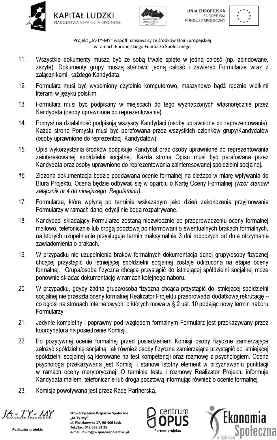 Formularz musi być wypełniony czytelnie komputerowo, maszynowo bądź ręcznie wielkimi literami w języku polskim. 13.