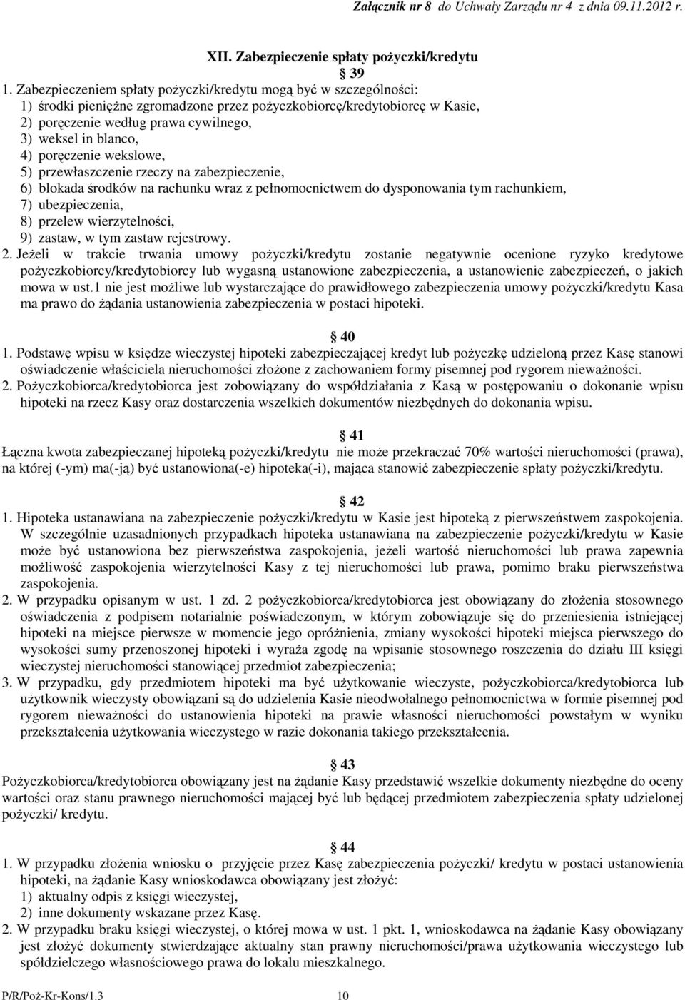 porczenie wekslowe, 5) przewłaszczenie rzeczy na zabezpieczenie, 6) blokada rodków na rachunku wraz z pełnomocnictwem do dysponowania tym rachunkiem, 7) ubezpieczenia, 8) przelew wierzytelnoci, 9)