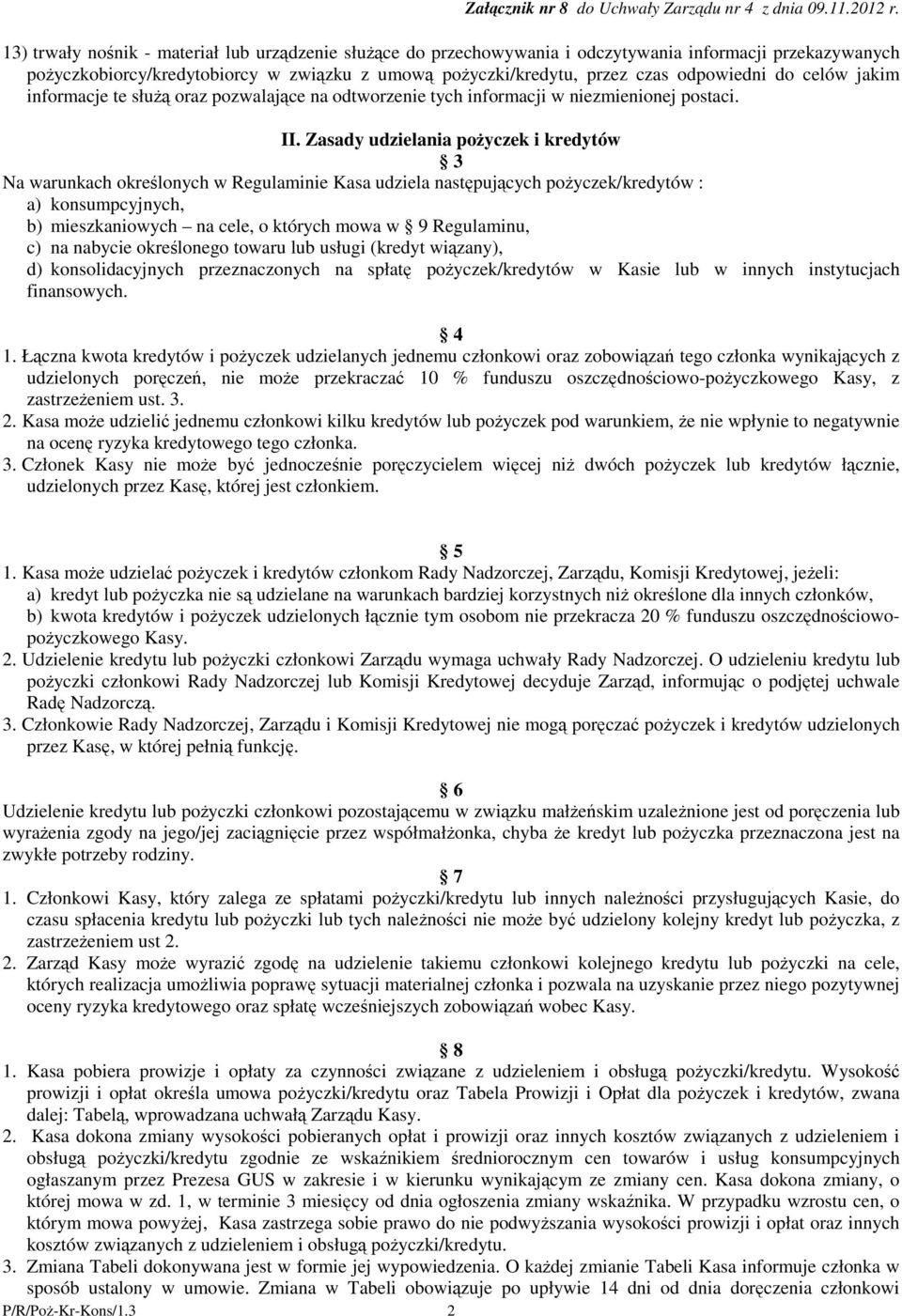 Zasady udzielania poyczek i kredytów 3 Na warunkach okrelonych w Regulaminie Kasa udziela nastpujcych poyczek/kredytów : a) konsumpcyjnych, b) mieszkaniowych na cele, o których mowa w 9 Regulaminu,