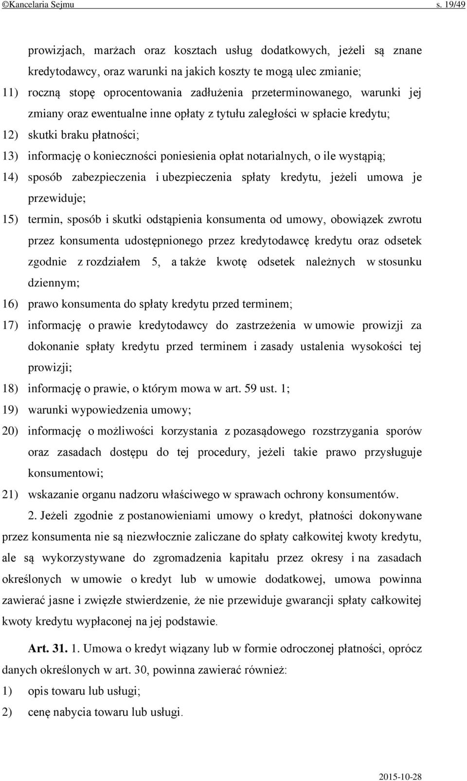 przeterminowanego, warunki jej zmiany oraz ewentualne inne opłaty z tytułu zaległości w spłacie kredytu; 12) skutki braku płatności; 13) informację o konieczności poniesienia opłat notarialnych, o