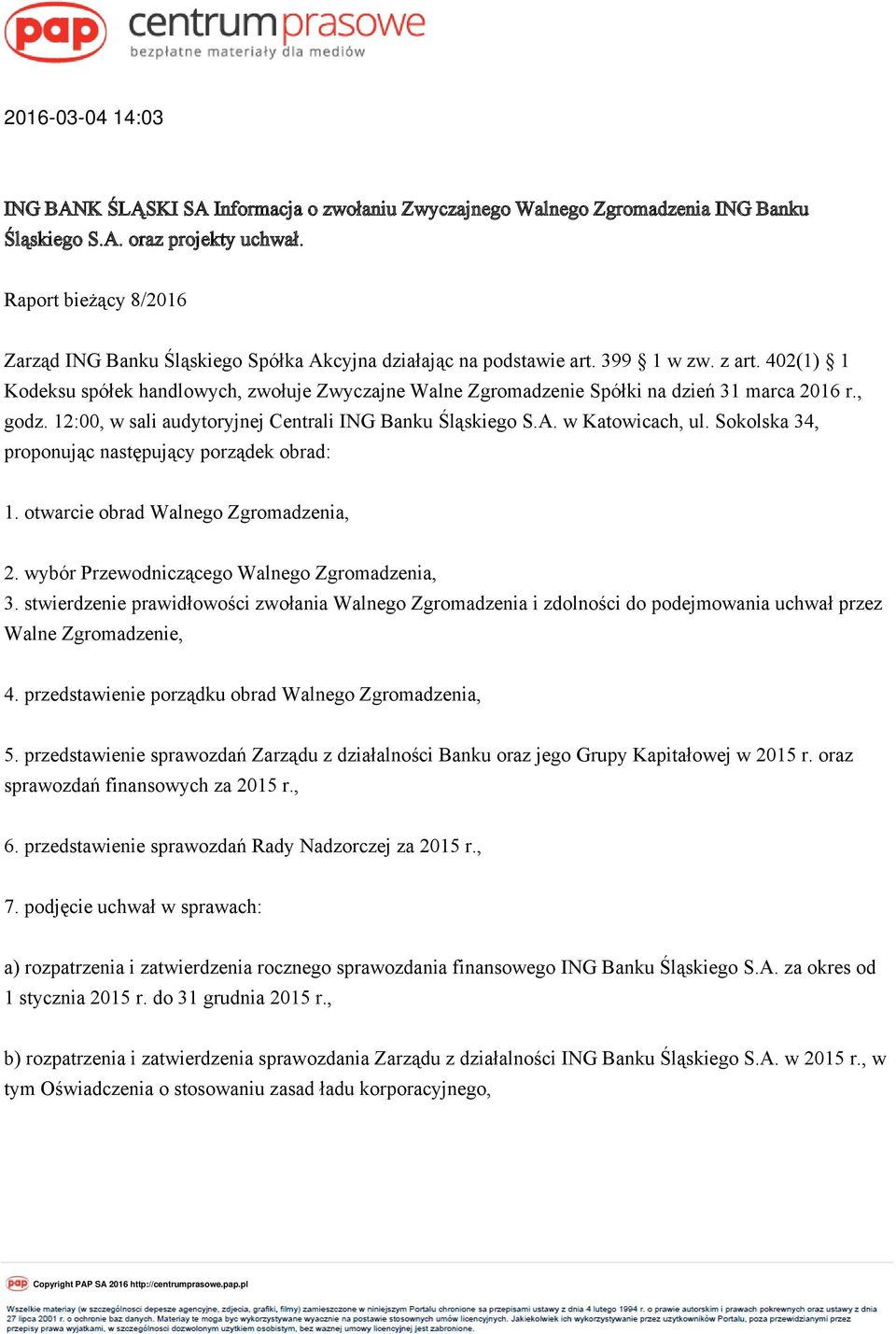 w Katowicach, ul. Sokolska 34, proponując następujący porządek obrad: 1. otwarcie obrad Walnego Zgromadzenia, 2. wybór Przewodniczącego Walnego Zgromadzenia, 3.