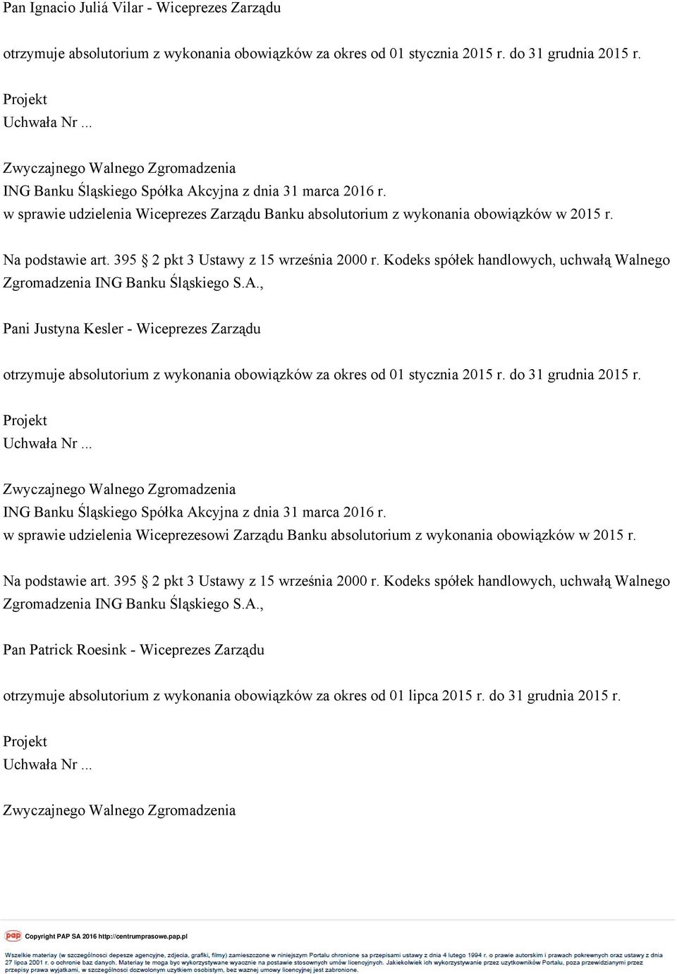 Kodeks spółek handlowych, uchwałą Walnego Pani Justyna Kesler - Wiceprezes Zarządu otrzymuje absolutorium z wykonania obowiązków za okres od 01 stycznia 2015 r. do 31 grudnia 2015 r.