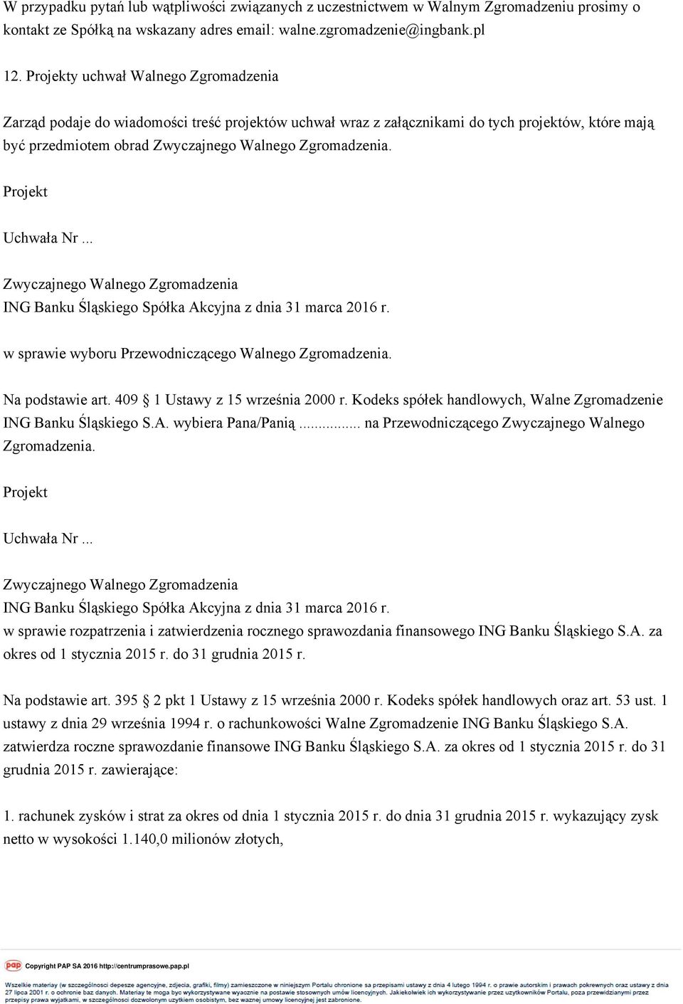 w sprawie wyboru Przewodniczącego Walnego Zgromadzenia. Na podstawie art. 409 1 Ustawy z 15 września 2000 r. Kodeks spółek handlowych, Walne Zgromadzenie ING Banku Śląskiego S.A. wybiera Pana/Panią.