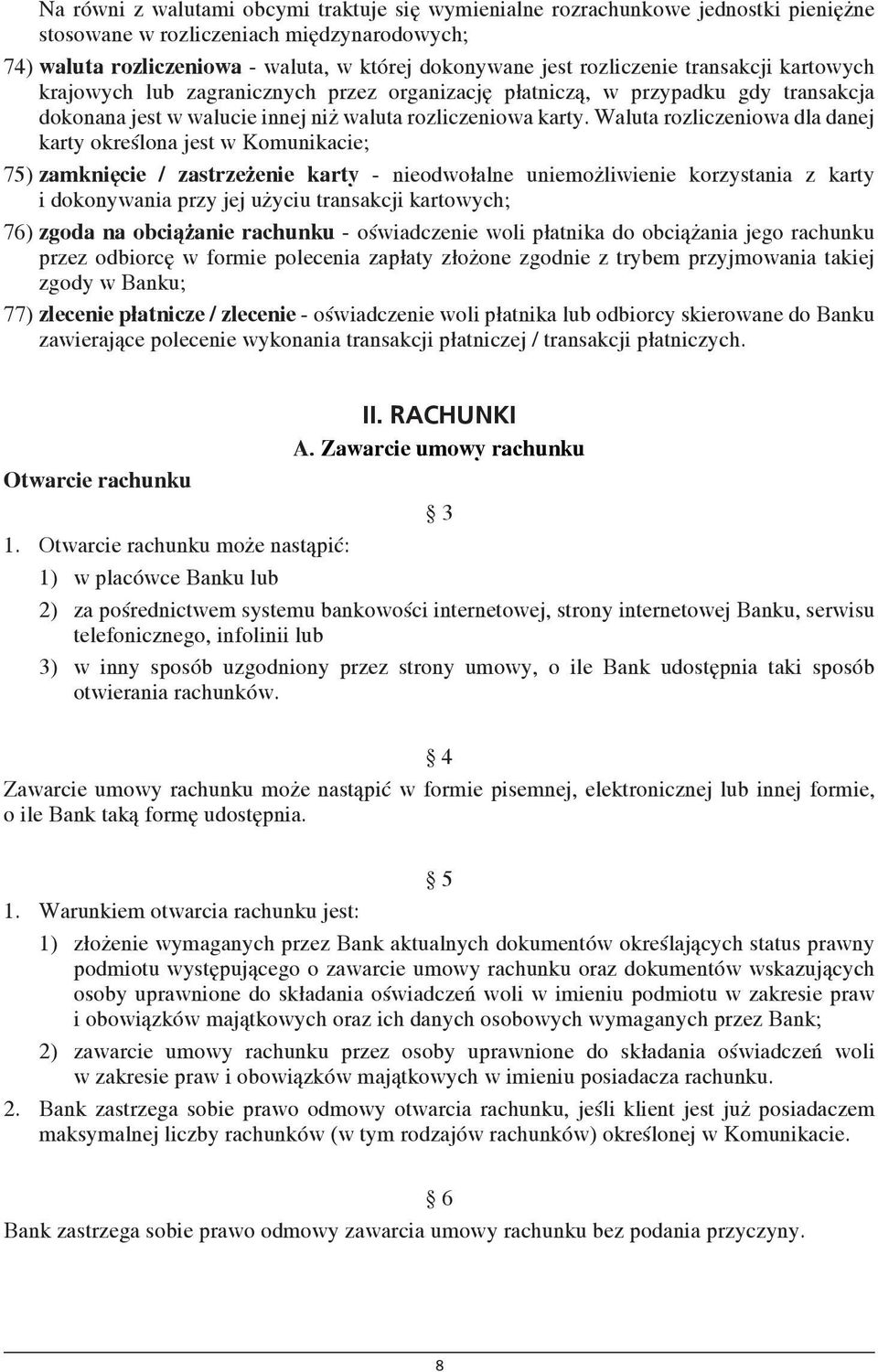 Waluta rozliczeniowa dla danej karty określona jest w Komunikacie; 75) zamknięcie / zastrzeżenie karty - nieodwołalne uniemożliwienie korzystania z karty i dokonywania przy jej użyciu transakcji