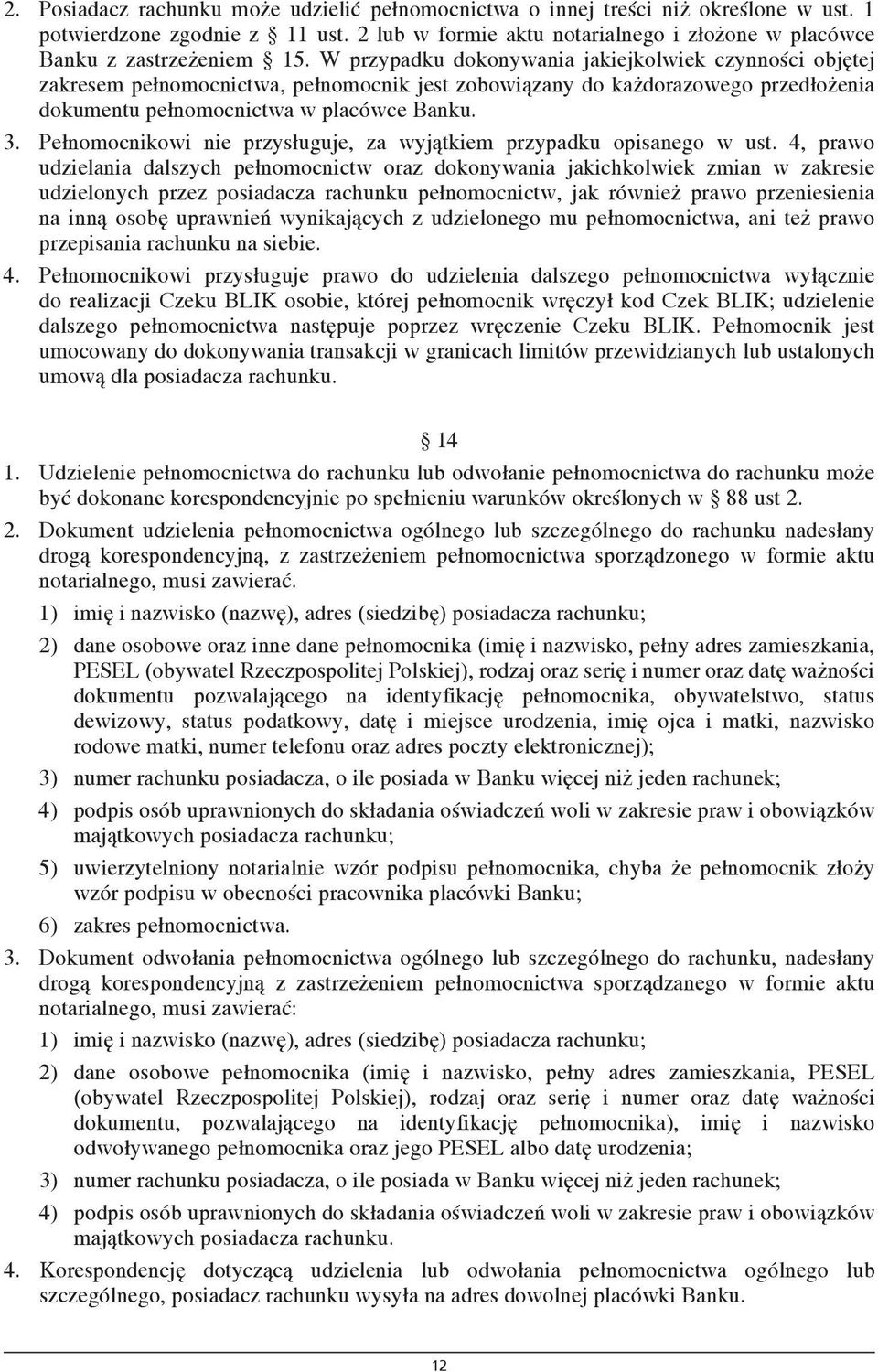 Pełnomocnikowi nie przysługuje, za wyjątkiem przypadku opisanego w ust.