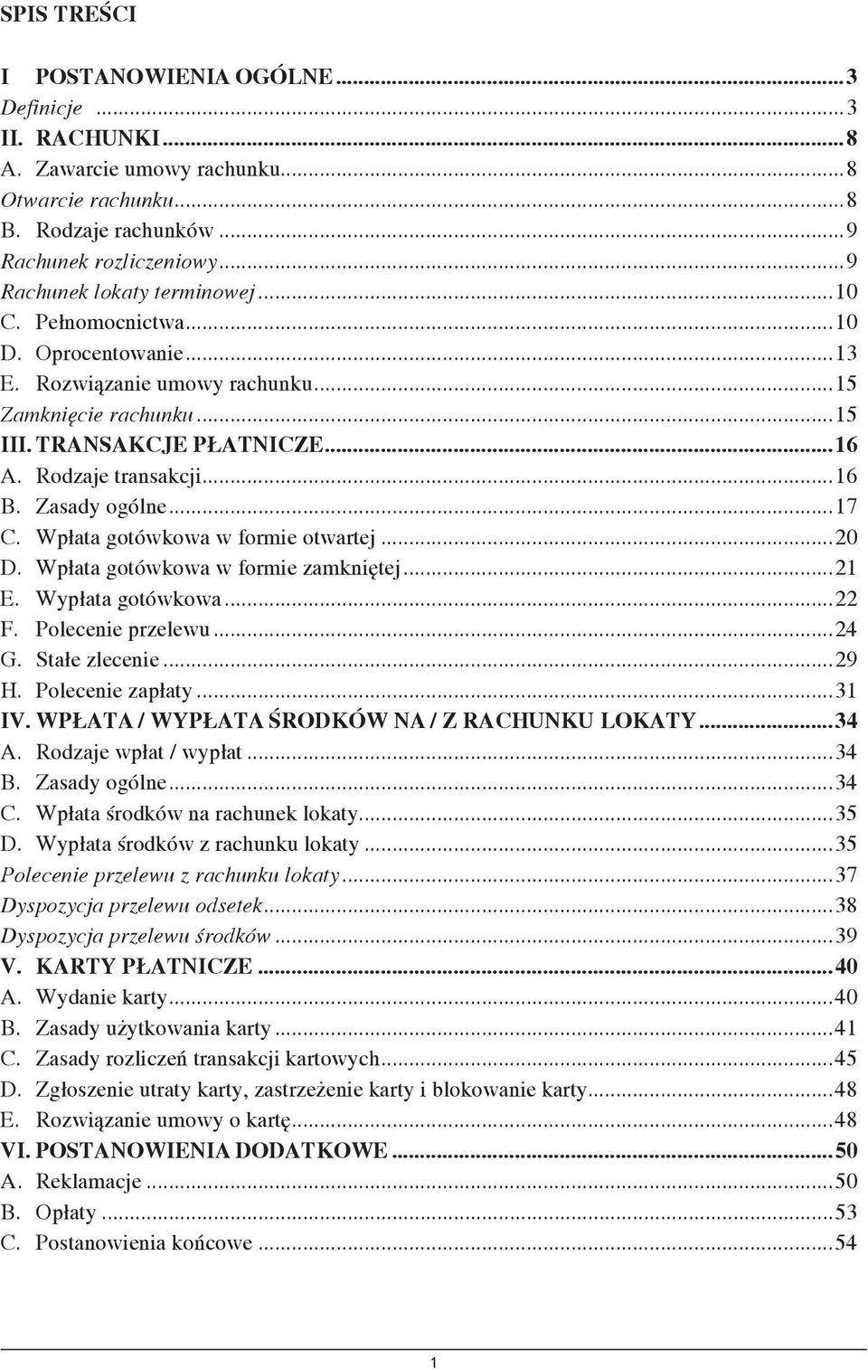Wpłata gotówkowa w formie otwartej...20 D. Wpłata gotówkowa w formie zamkniętej...21 E. Wypłata gotówkowa...22 F. Polecenie przelewu...24 G. Stałe zlecenie...29 H. Polecenie zapłaty...31 IV.