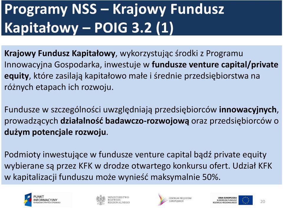 Fundusze w szczególności uwzględniają przedsiębiorców innowacyjnych, prowadzących działalność badawczo-rozwojową oraz przedsiębiorców o dużym