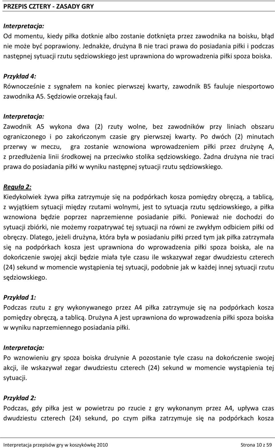 Przykład 4: Równocześnie z sygnałem na koniec pierwszej kwarty, zawodnik B5 fauluje niesportowo zawodnika A5. Sędziowie orzekają faul.