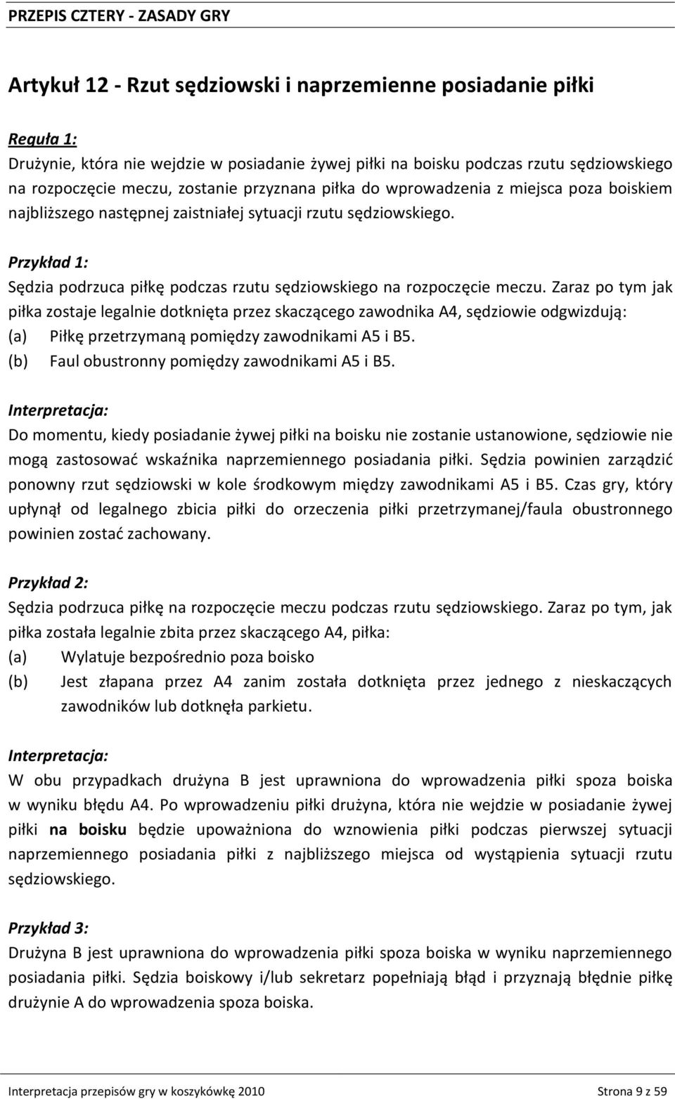 Przykład 1: Sędzia podrzuca piłkę podczas rzutu sędziowskiego na rozpoczęcie meczu.