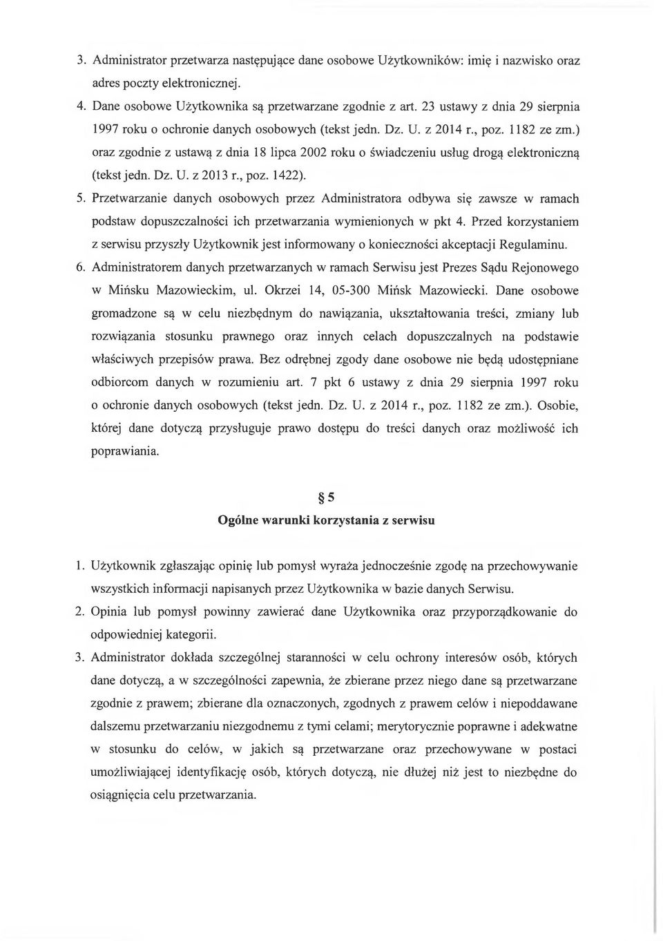 ) oraz zgodnie z ustawą z dnia 18 lipca 2002 roku o świadczeniu usług drogą elektroniczną (tekst jedn. Dz. U. z 2013 r., poz. 1422). 5.