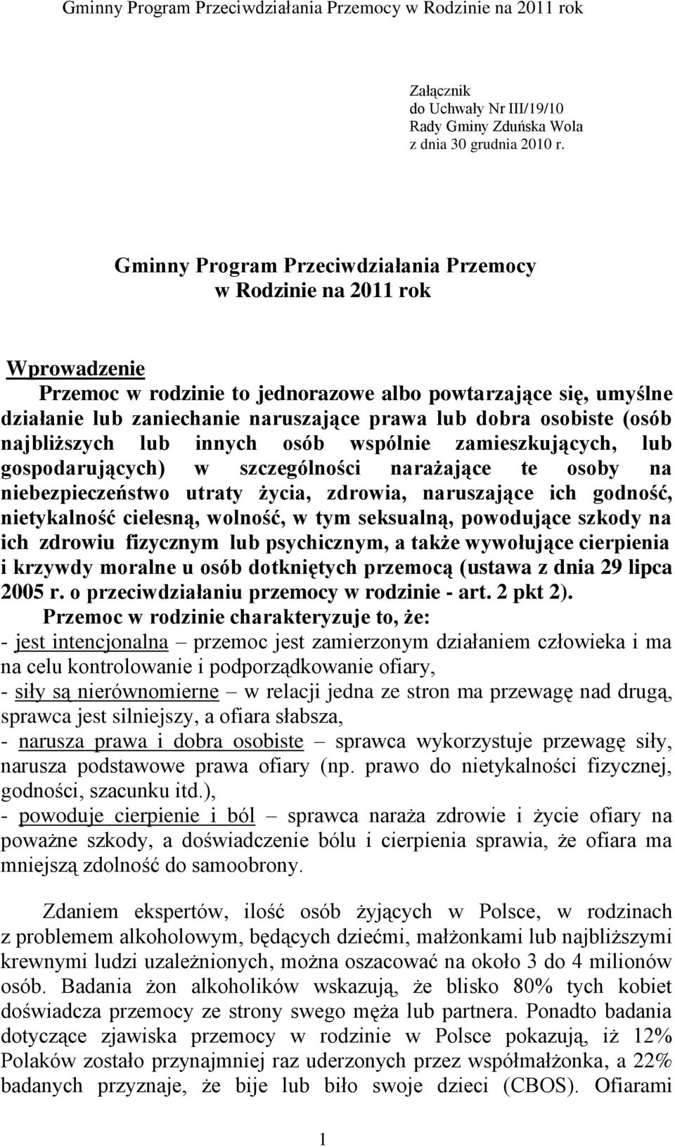 osobiste (osób najbliższych lub innych osób wspólnie zamieszkujących, lub gospodarujących) w szczególności narażające te osoby na niebezpieczeństwo utraty życia, zdrowia, naruszające ich godność,