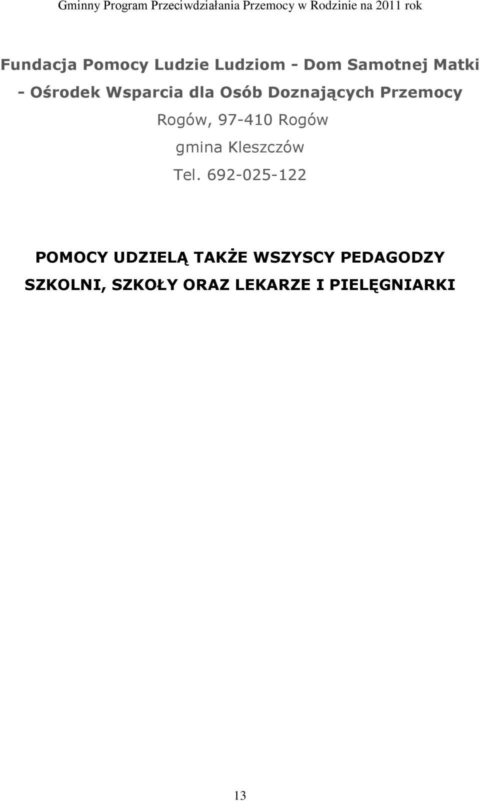 97-410 Rogów gmina Kleszczów Tel.