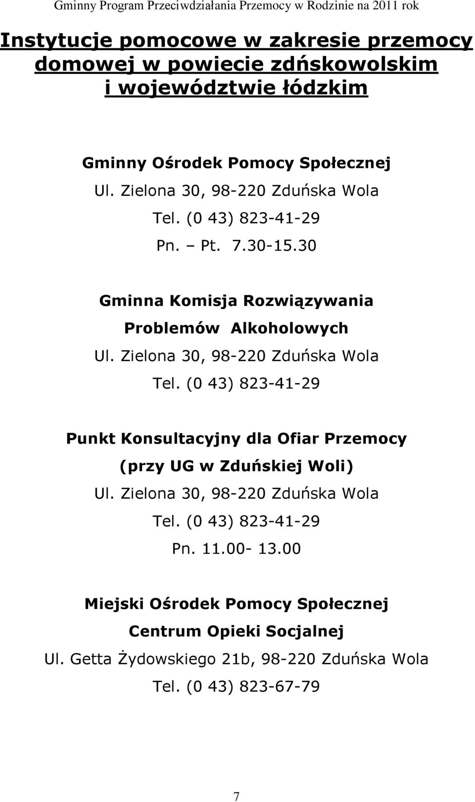 Zielona 30, 98-220 Zduńska Wola Tel. (0 43) 823-41-29 Punkt Konsultacyjny dla Ofiar Przemocy (przy UG w Zduńskiej Woli) Ul.