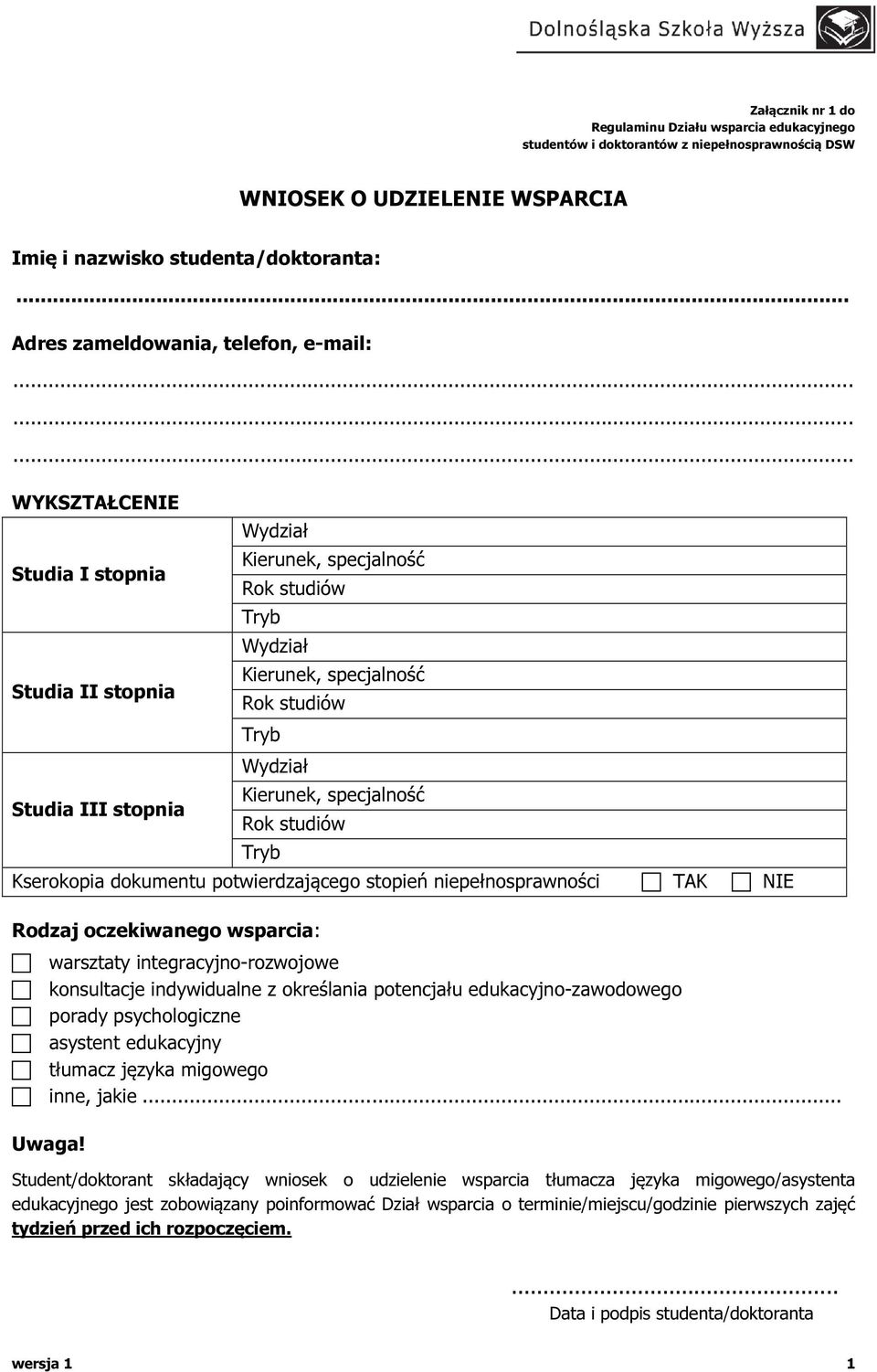 oczekiwanego wsparcia: warsztaty integracyjno-rozwojowe konsultacje indywidualne z określania potencjału edukacyjno-zawodowego porady psychologiczne asystent edukacyjny tłumacz języka migowego inne,