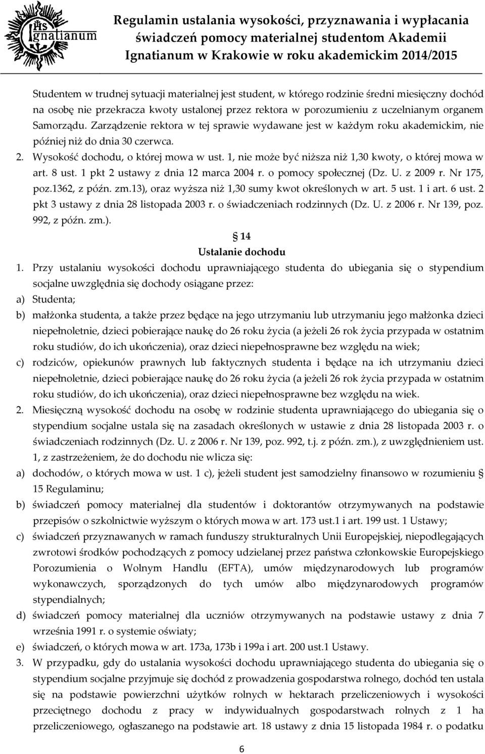 1, nie może być niższa niż 1,30 kwoty, o której mowa w art. 8 ust. 1 pkt 2 ustawy z dnia 12 marca 2004 r. o pomocy społecznej (Dz. U. z 2009 r. Nr 175, poz.1362, z późn. zm.