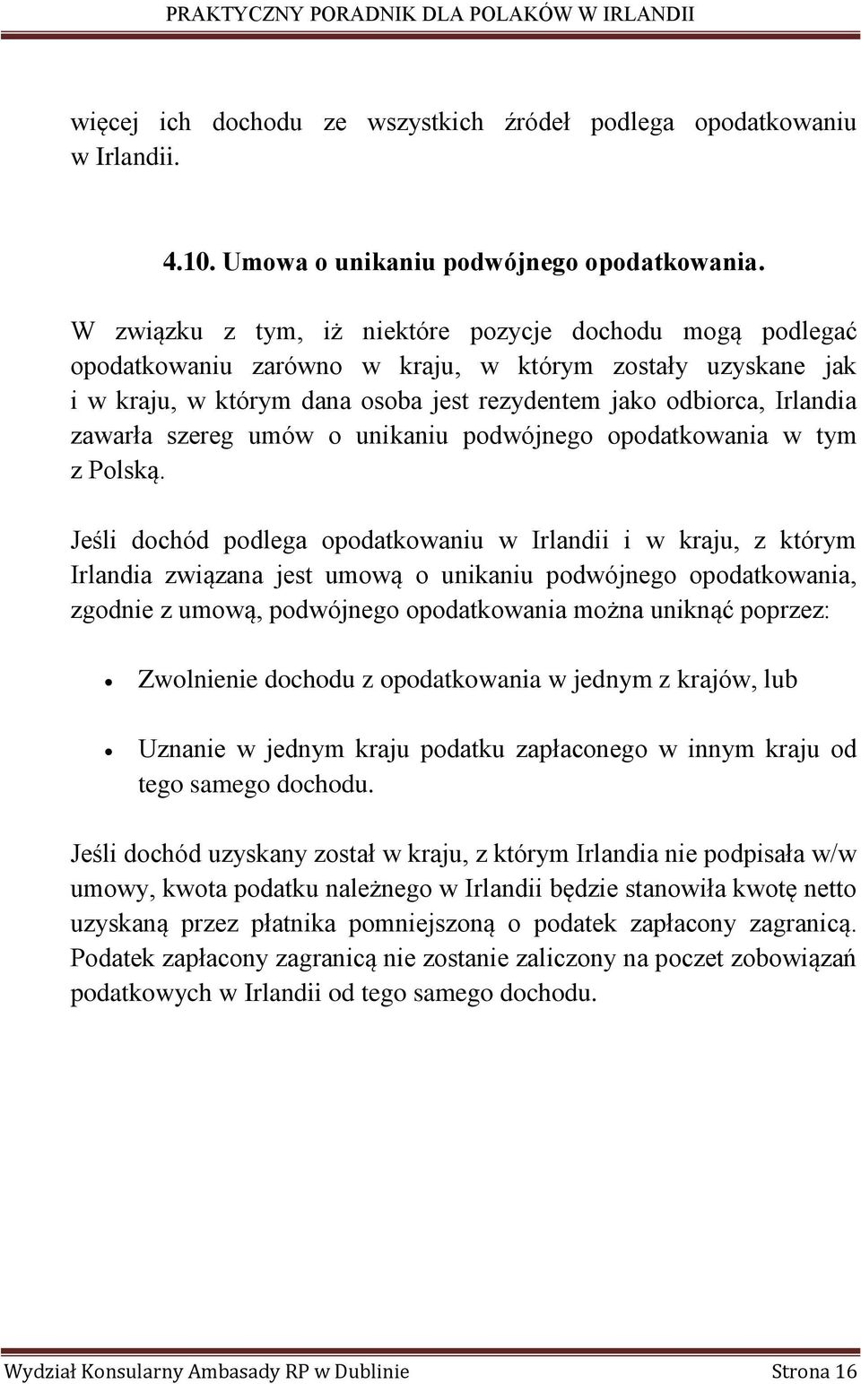 szereg umów o unikaniu podwójnego opodatkowania w tym z Polską.