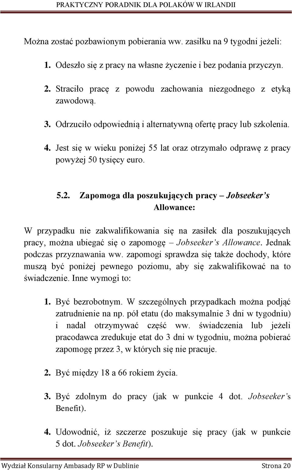 Jest się w wieku poniżej 55 lat oraz otrzymało odprawę z pracy powyżej 50 tysięcy euro. 5.2.