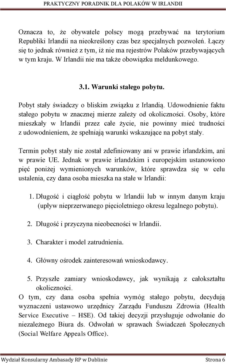 Pobyt stały świadczy o bliskim związku z Irlandią. Udowodnienie faktu stałego pobytu w znacznej mierze zależy od okoliczności.