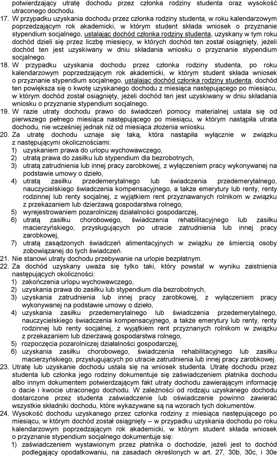 członka rodziny studenta, uzyskany w tym roku dochód dzieli się przez liczbę miesięcy, w których dochód ten został osiągnięty, jeżeli dochód ten jest uzyskiwany w dniu składania wniosku o przyznanie