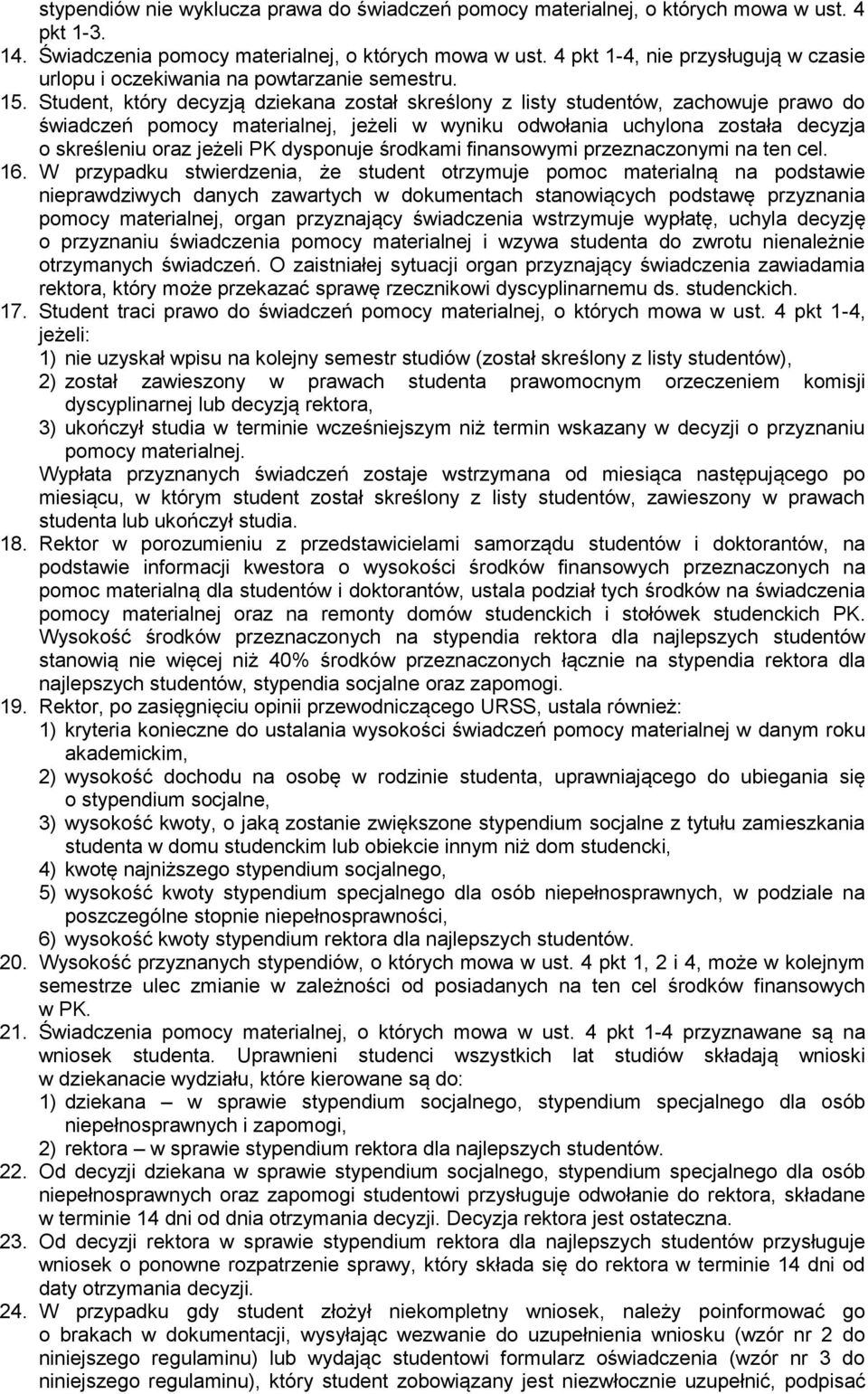 Student, który decyzją dziekana został skreślony z listy studentów, zachowuje prawo do świadczeń pomocy materialnej, jeżeli w wyniku odwołania uchylona została decyzja o skreśleniu oraz jeżeli PK