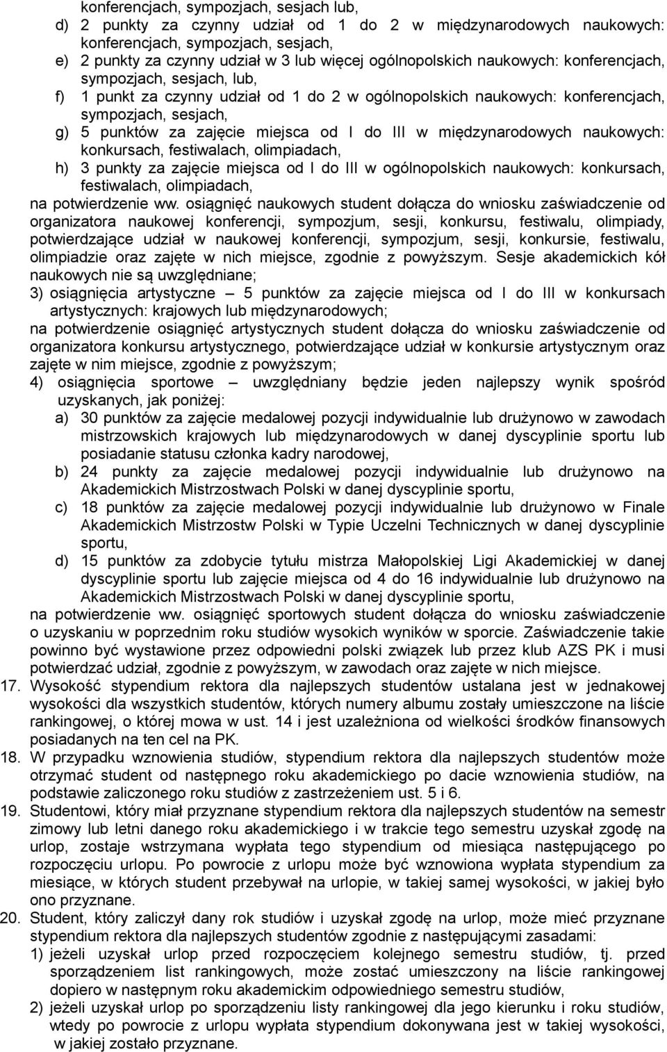 miejsca od I do III w międzynarodowych naukowych: konkursach, festiwalach, olimpiadach, h) 3 punkty za zajęcie miejsca od I do III w ogólnopolskich naukowych: konkursach, festiwalach, olimpiadach, na