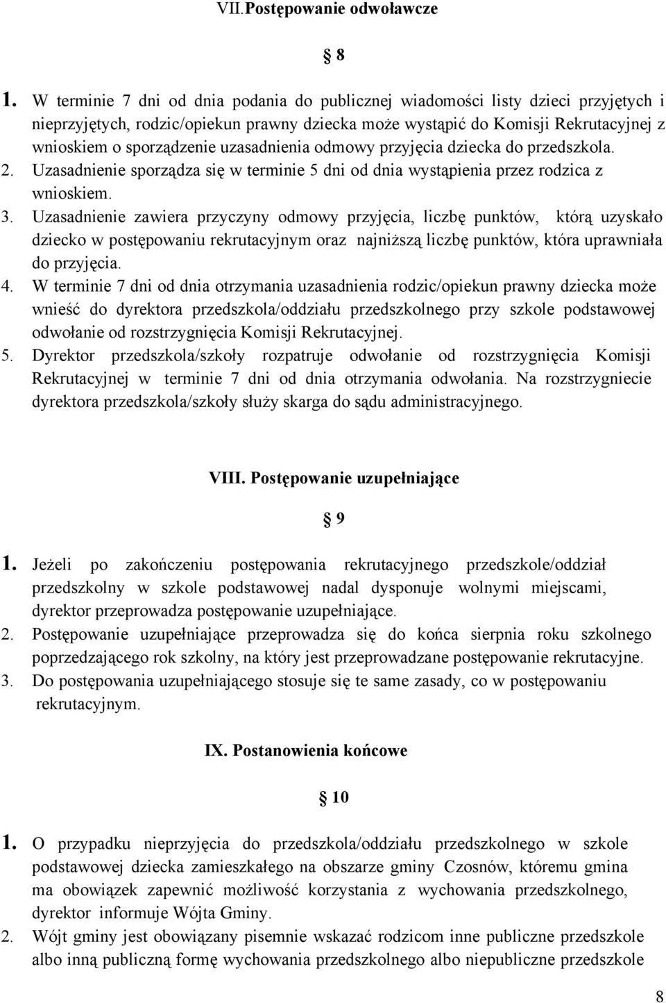 uzasadnienia odmowy przyjęcia dziecka do przedszkola. 2. Uzasadnienie sporządza się w terminie 5 dni od dnia wystąpienia przez rodzica z wnioskiem. 3.