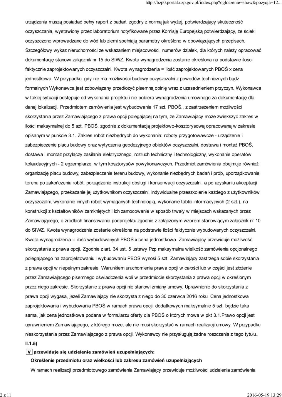Szczegółowy wykaz nieruchomości ze wskazaniem miejscowości, numerów działek, dla których należy opracować dokumentację stanowi załącznik nr 15 do SIWZ.