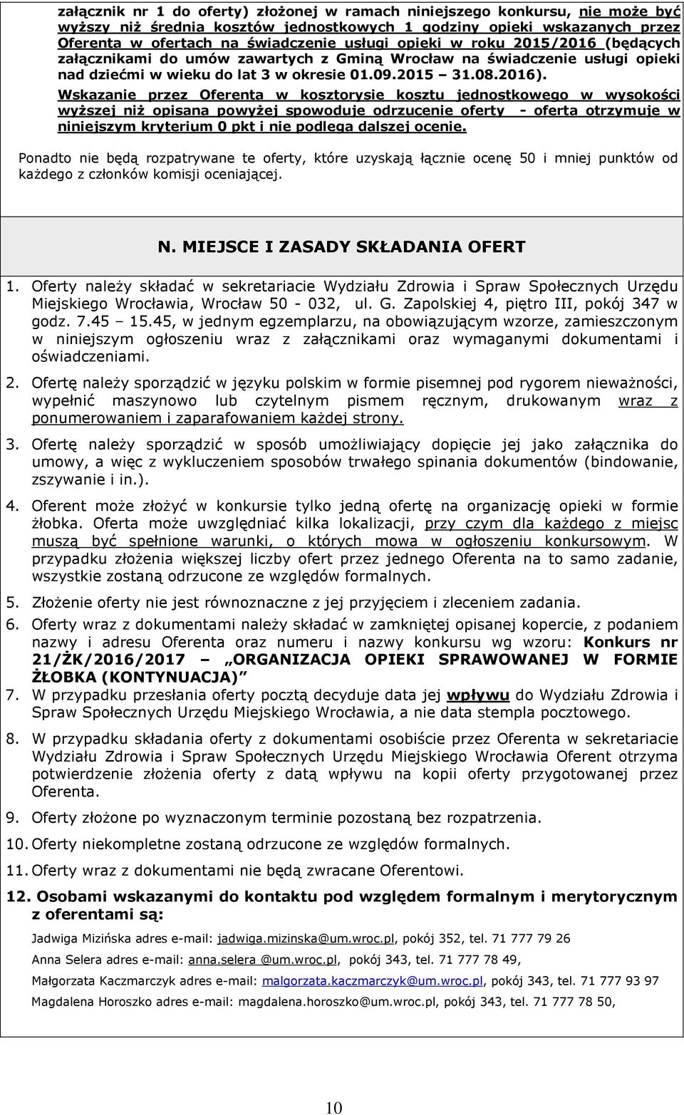 Wskazanie przez Oferenta w kosztorysie kosztu jednostkowego w wysokości wyższej niż opisana powyżej spowoduje odrzucenie oferty - oferta otrzymuje w niniejszym kryterium 0 pkt i nie podlega dalszej