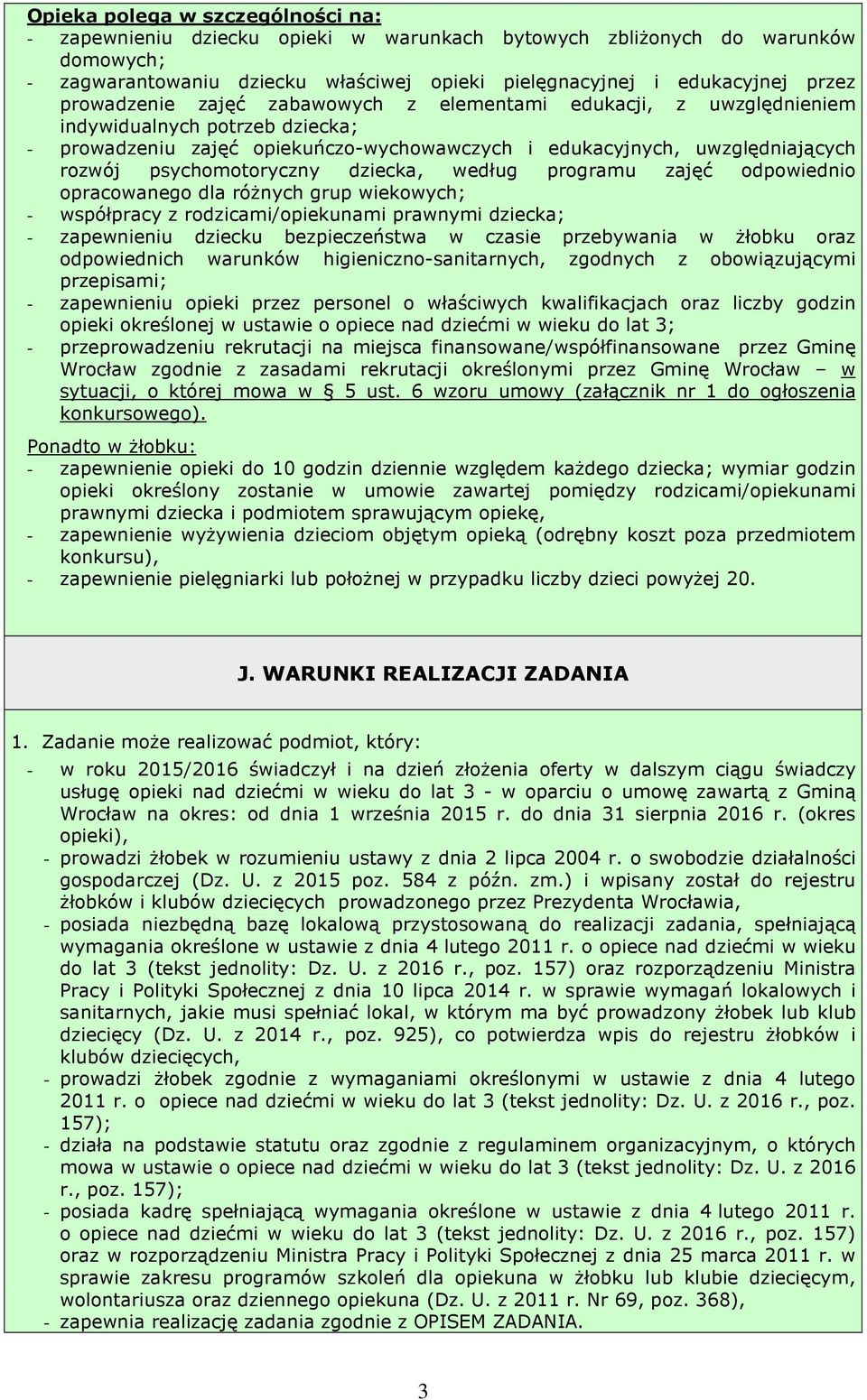 psychomotoryczny dziecka, według programu zajęć odpowiednio opracowanego dla różnych grup wiekowych; - współpracy z rodzicami/opiekunami prawnymi dziecka; - zapewnieniu dziecku bezpieczeństwa w