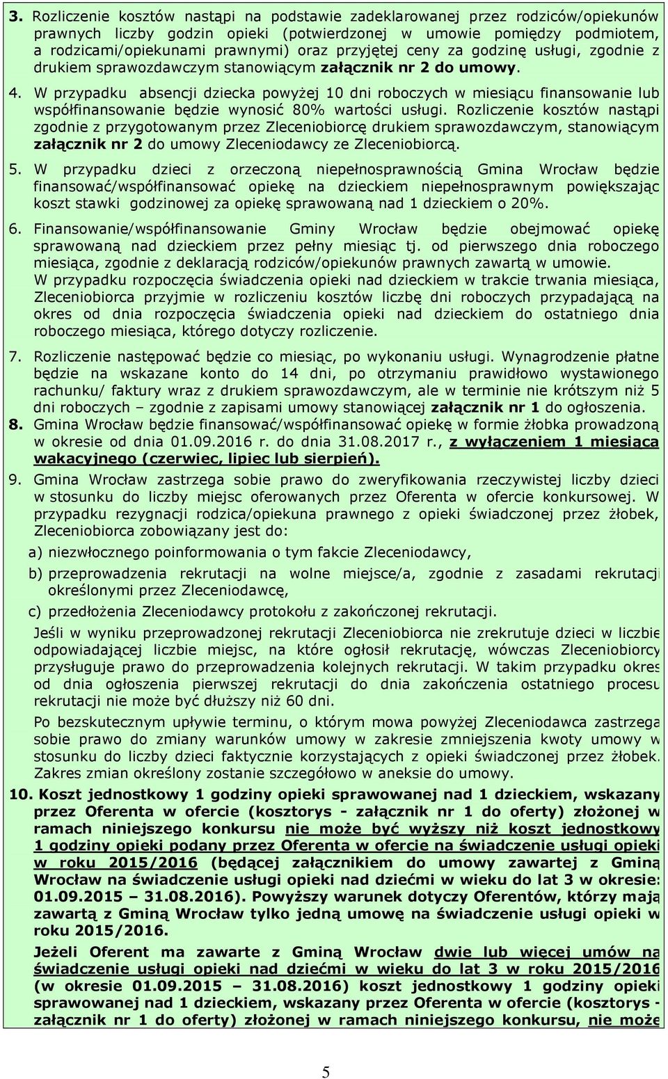 W przypadku absencji dziecka powyżej 10 dni roboczych w miesiącu finansowanie lub współfinansowanie będzie wynosić 80% wartości usługi.