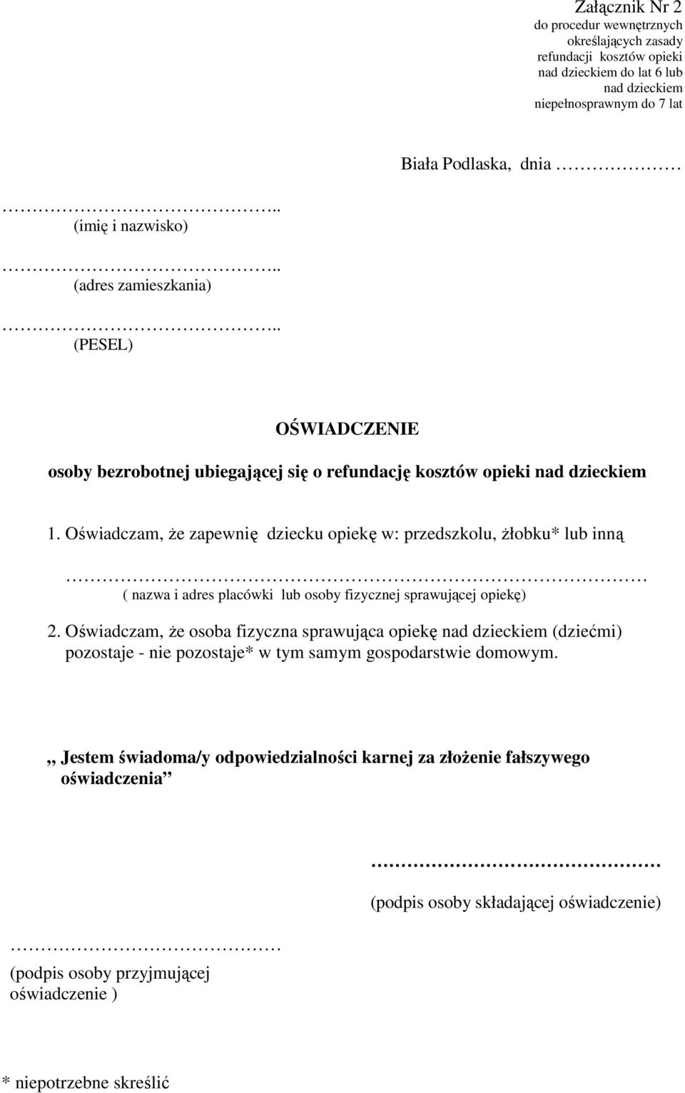 Oświadczam, Ŝe zapewnię dziecku opiekę w: przedszkolu, Ŝłobku* lub inną ( nazwa i adres placówki lub osoby fizycznej sprawującej opiekę) 2.