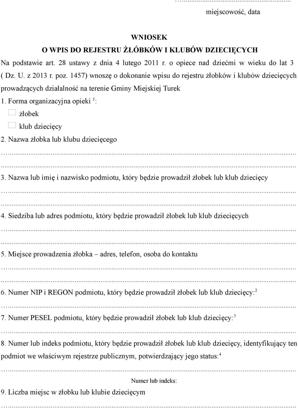 Nazwa żłobka lub klubu dziecięcego 3. Nazwa lub imię i nazwisko podmiotu, który będzie prowadził lub 4. Siedziba lub adres podmiotu, który będzie prowadził lub ch 5.