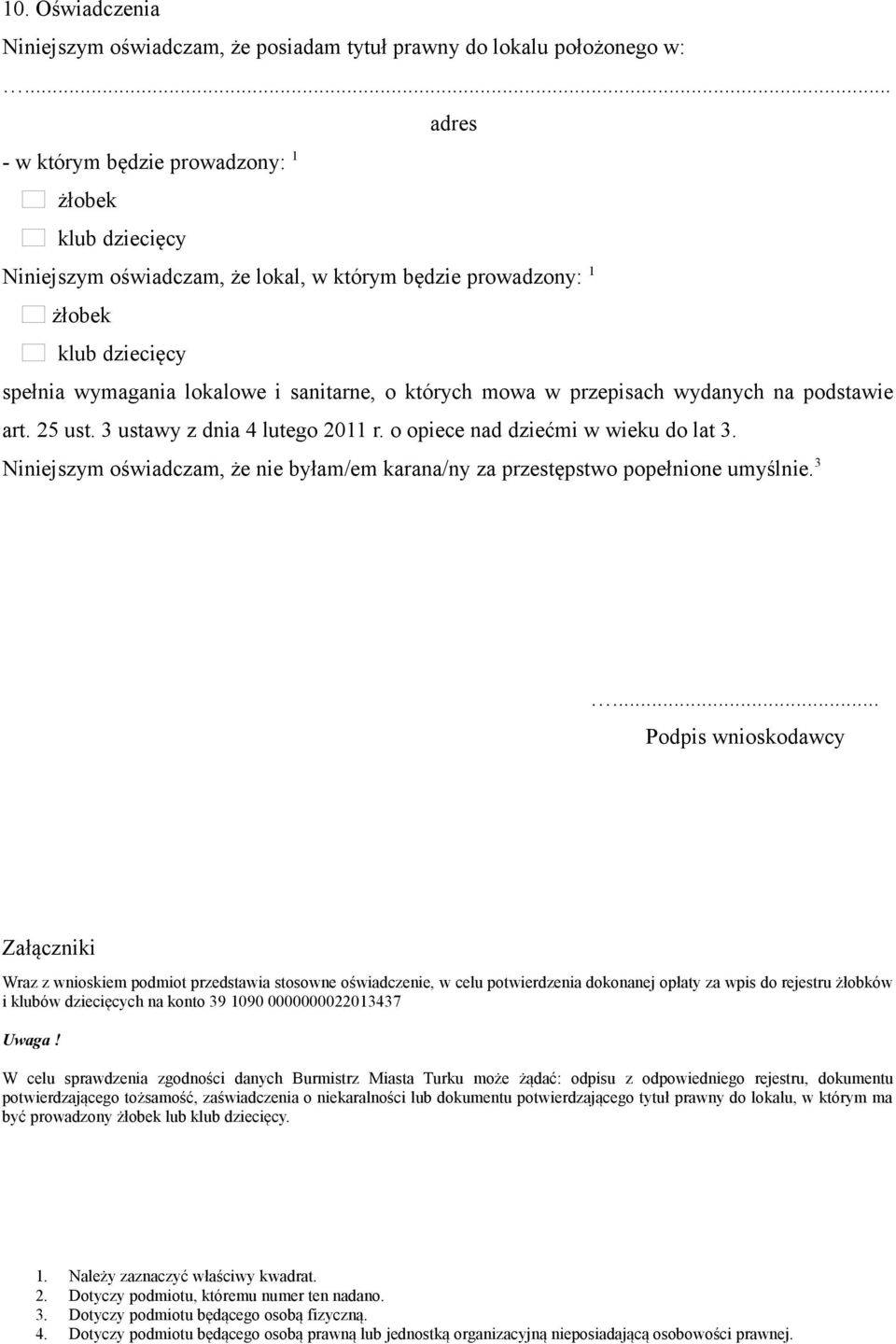 Niniejszym oświadczam, że nie byłam/em karana/ny za przestępstwo popełnione umyślnie. 3.