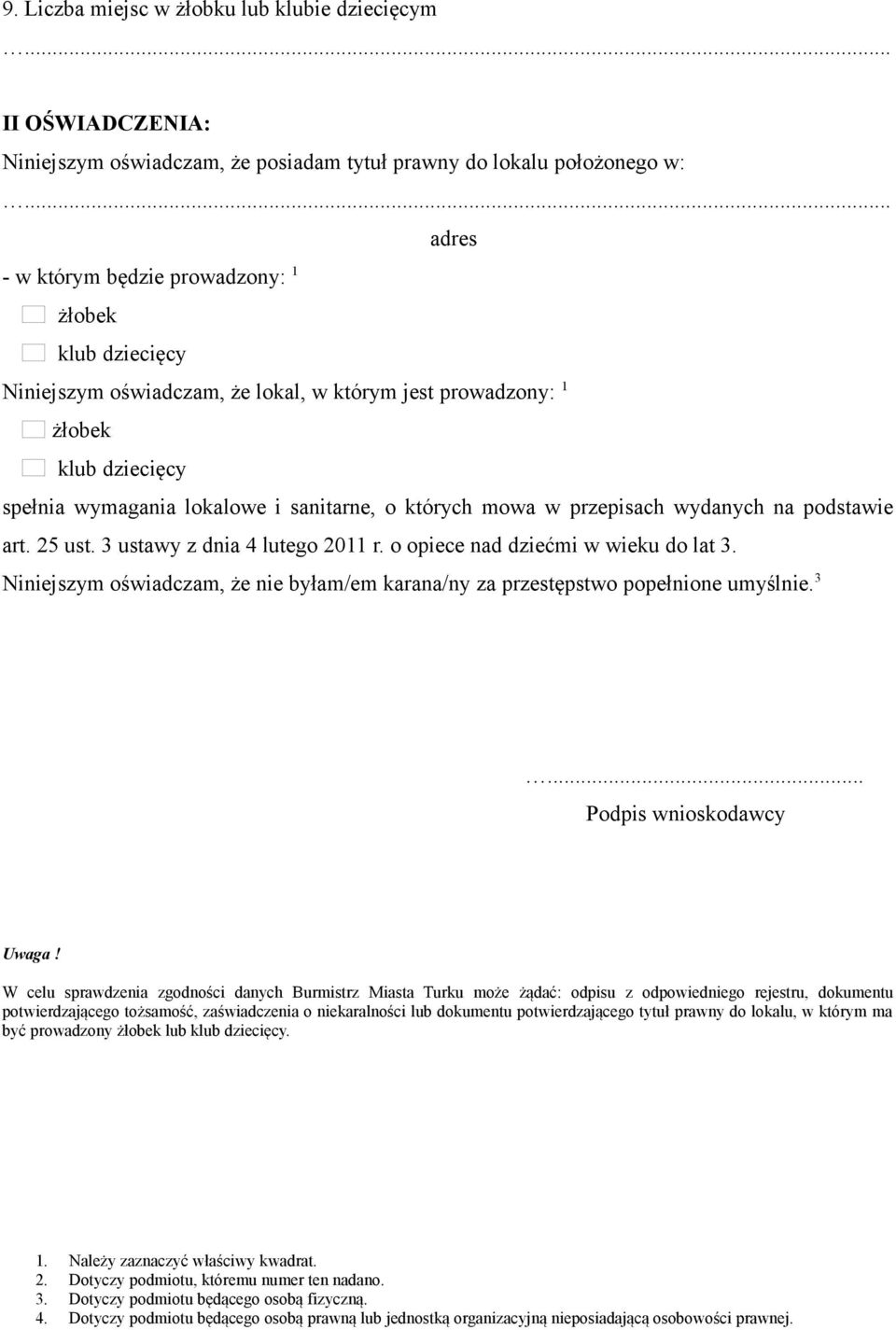 o opiece nad dziećmi w wieku do lat 3. Niniejszym oświadczam, że nie byłam/em karana/ny za przestępstwo popełnione umyślnie. 3... Podpis wnioskodawcy Uwaga!