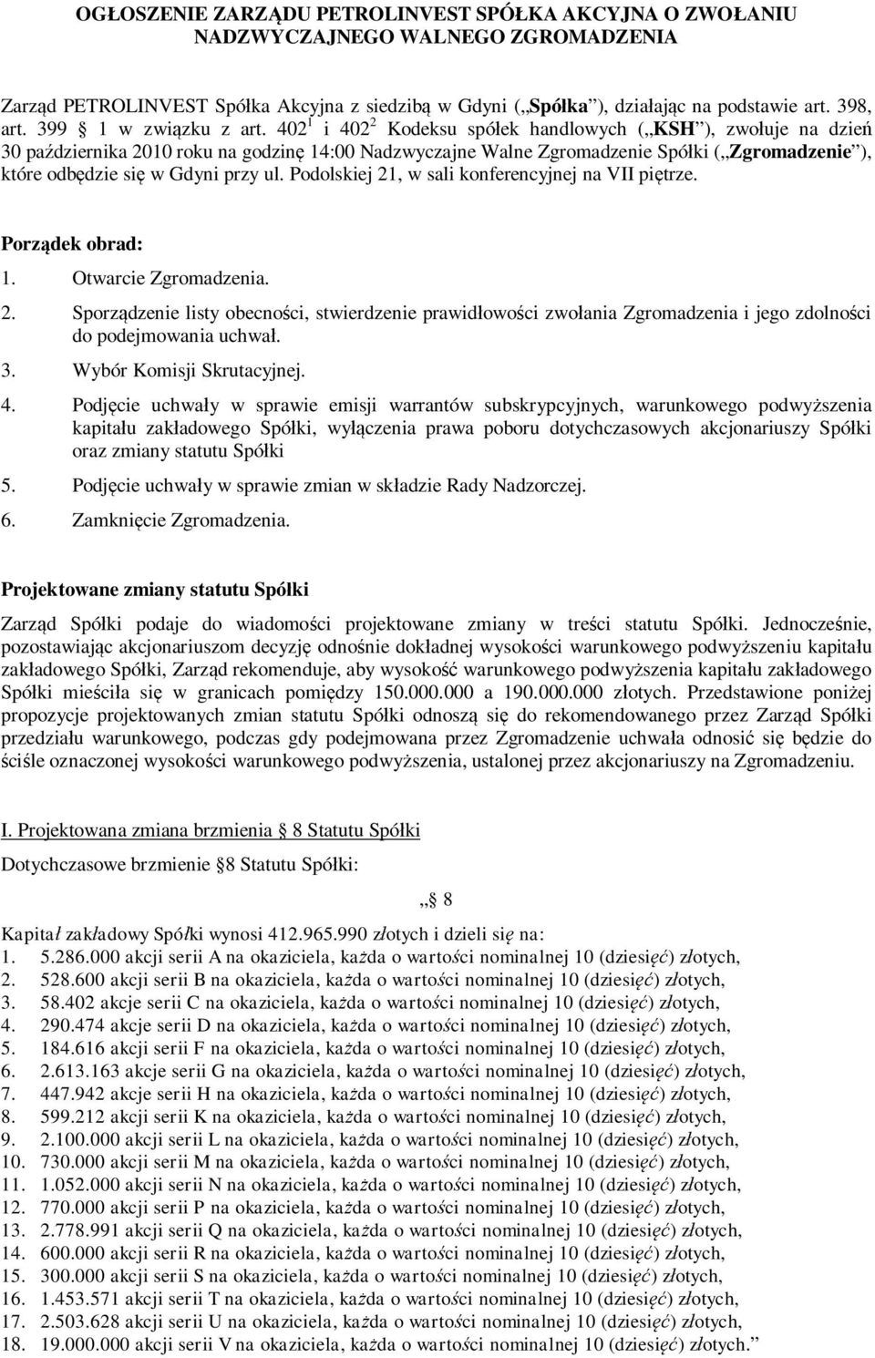 402 1 i 402 2 Kodeksu spó ek handlowych ( KSH ), zwo uje na dzie 30 pa dziernika 2010 roku na godzin 14:00 Nadzwyczajne Walne Zgromadzenie Spó ki ( Zgromadzenie ), które odb dzie si w Gdyni przy ul.