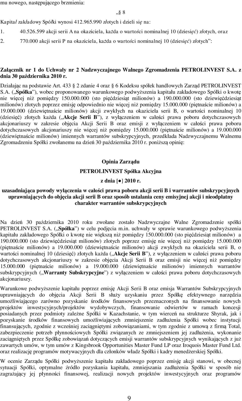 000 akcji serii P na okaziciela, ka da o warto ci nominalnej 10 (dziesi ) z otych : Za cznik nr 1 do Uchwa y nr 2 Nadzwyczajnego Walnego Zgromadzenia PETROLINVEST S.A. z dnia 30 pa dziernika 2010 r.