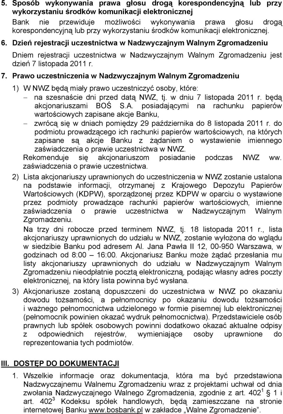 Dzień rejestracji uczestnictwa w Nadzwyczajnym Walnym Zgromadzeniu Dniem rejestracji uczestnictwa w Nadzwyczajnym Walnym Zgromadzeniu jest dzień 7 