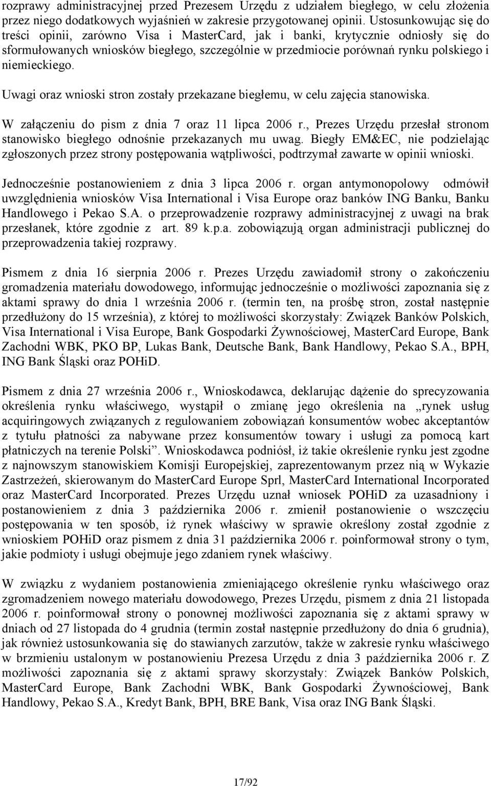 niemieckiego. Uwagi oraz wnioski stron zostały przekazane biegłemu, w celu zajęcia stanowiska. W załączeniu do pism z dnia 7 oraz 11 lipca 2006 r.