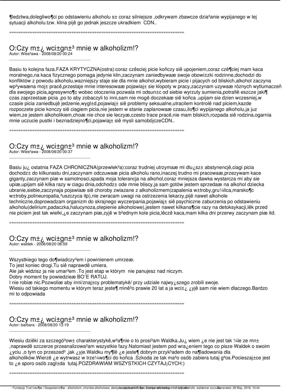 faza KRYTYCZNA(ostra):coraz czêsciej picie koñczy siê upojeniem,coraz czê ciej mam kaca moralnego,na kaca fizycznego pomaga jedynie klin,zaczynam zaniedbywaæ swoje obowi±zki rodzinne,dochodzi do