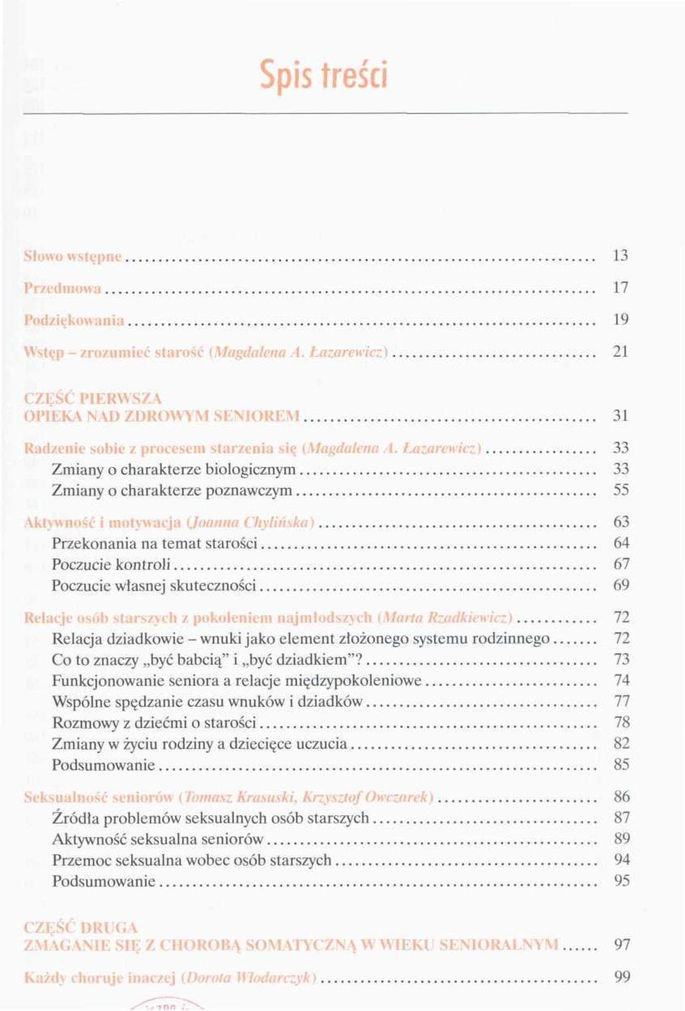 Łazarewicz) 33 Zmiany o charakterze biologicznym 33 Zmiany o charakterze poznawczym 55 Aktywność i motywacja (Joanna Chylińska 63 Przekonania na temat starości 64 Poczucie kontroli 67 Poczucie