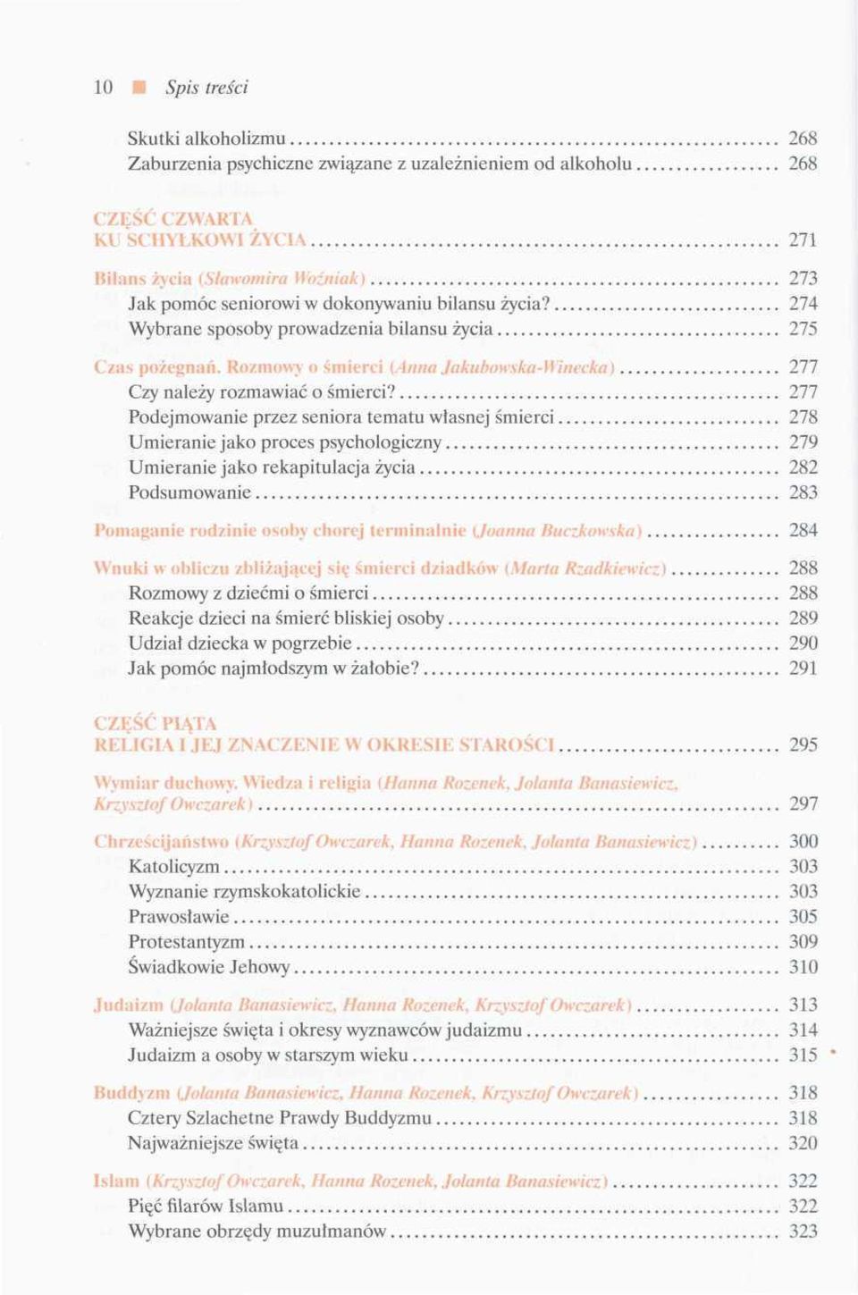 277 Podejmowanie przez seniora tematu wiasnej śmierci 278 Umieranie jako proces psychologiczny 279 Umieranie jako rekapitulacja życia 282 Podsumowanie 283 Pomaganie rodzinie osoby chorej terminalnie