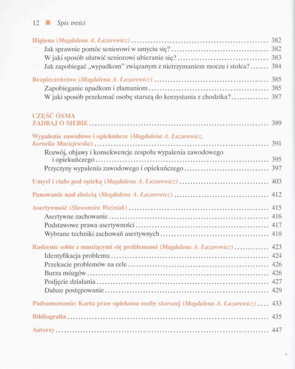 Łazarewicz) 385 Zapobieganie upadkom i ztamaniom 385 W jaki sposób przekonać osobę starszą do korzystania z chodzika? 387 CZĘŚĆ ÓSMA ZADBAJ O SIEBIE 389 Wypalenie zawodowe i opiekuńcze (Magdalena A.