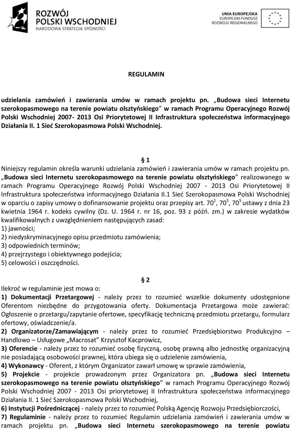 informacyjnego Działania II. 1 Sieć Szerokopasmowa Polski Wschodniej. 1 Niniejszy regulamin określa warunki udzielania zamówień i zawierania umów w ramach projektu pn.