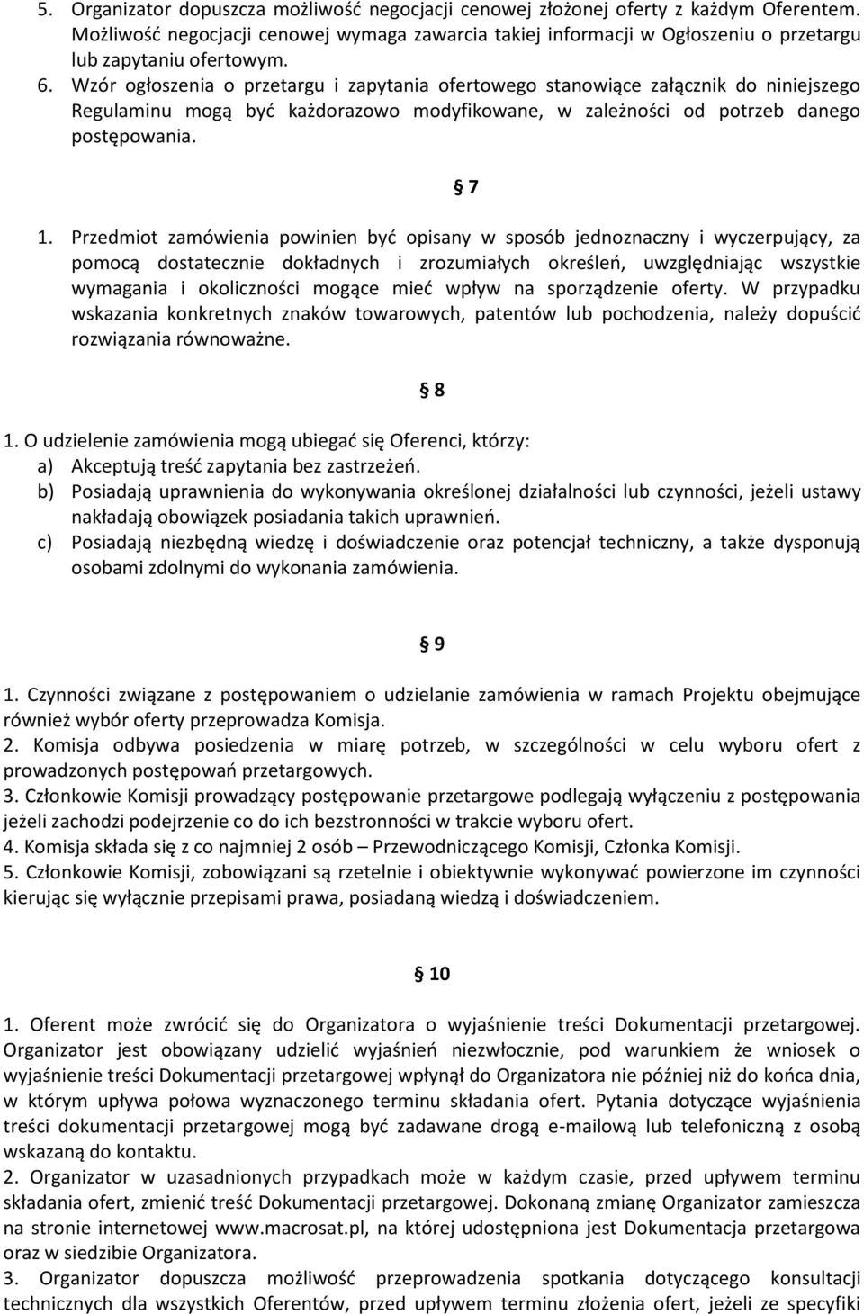 Wzór ogłoszenia o przetargu i zapytania ofertowego stanowiące załącznik do niniejszego Regulaminu mogą być każdorazowo modyfikowane, w zależności od potrzeb danego postępowania. 1.