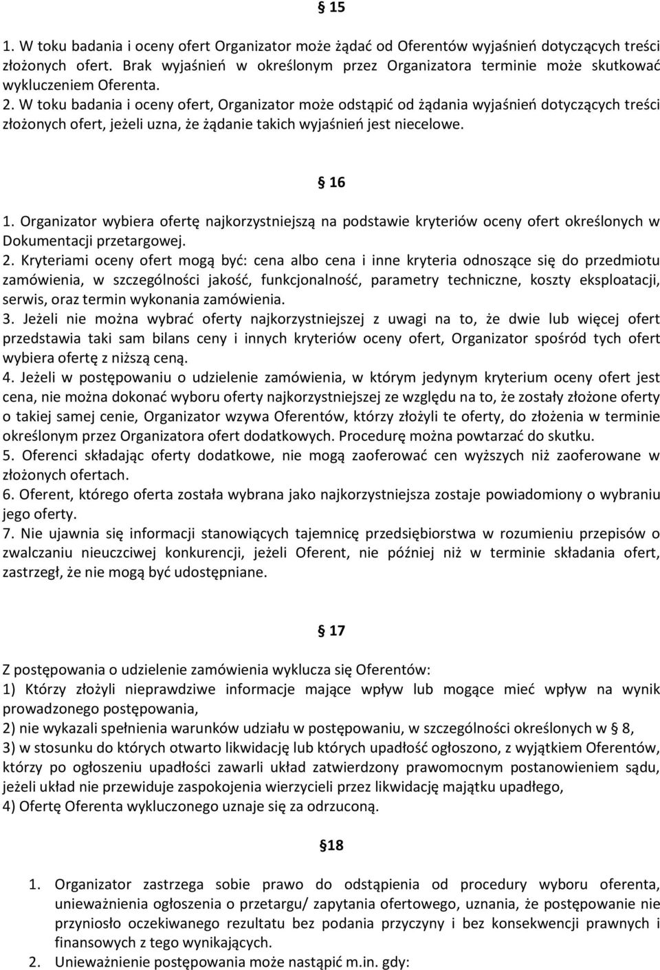 W toku badania i oceny ofert, Organizator może odstąpić od żądania wyjaśnień dotyczących treści złożonych ofert, jeżeli uzna, że żądanie takich wyjaśnień jest niecelowe. 16 1.