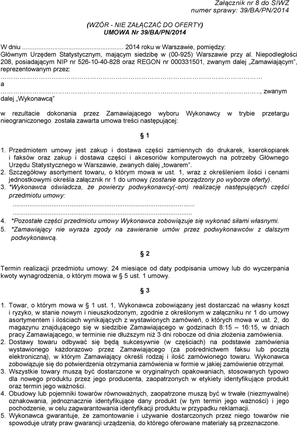 Niepodległości 208, posiadającym NIP nr 526-10-40-828 oraz REGON nr 000331501, zwanym dalej Zamawiającym, reprezentowanym przez: a.